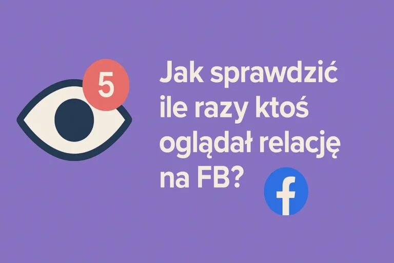 Jak sprawdzić ile razy ktoś oglądał relację na FB