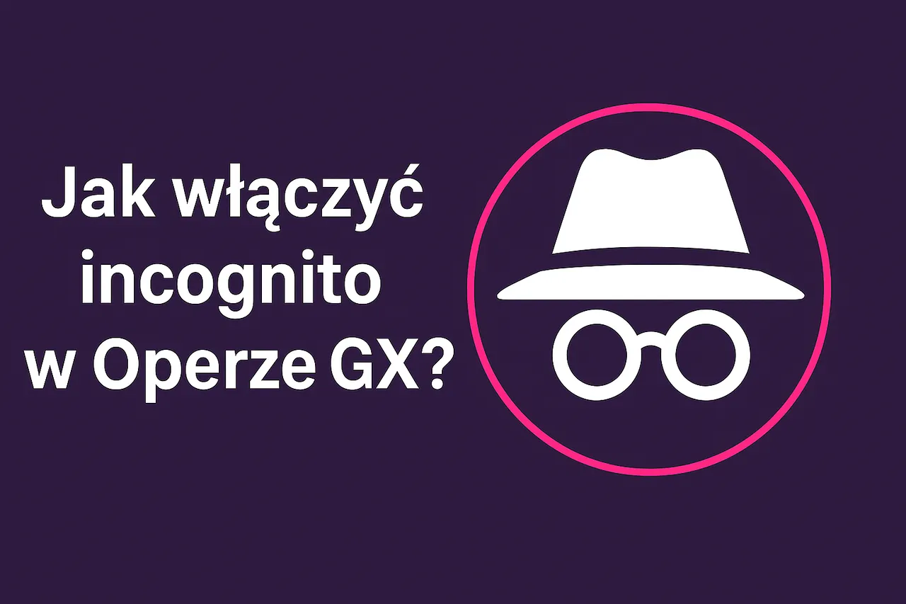 Jak włączyć incognito w operze GX